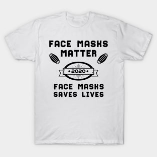 Face Masks Matter Face Masks Saves Lives | Slogan 2020 Black T-Shirt